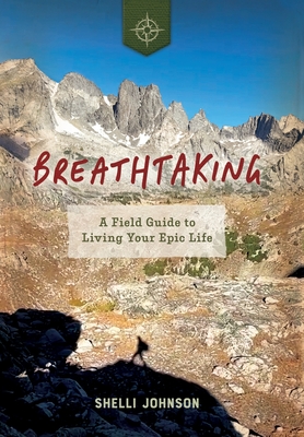 Breathtaking: A Field Guide to Living Your Epic Life - Shelli Johnson
