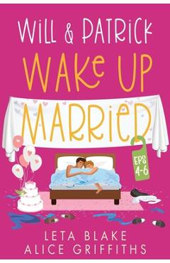 Coperta cărții 'Will & Patrick Wake up Married, Episodes 4 - 6: Will & Patrick Fight Their Feelings, Will & Patrick Meet the Mob, Will'