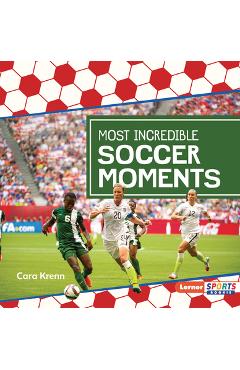 Coperta cărții 'Most Incredible Soccer Moments - Cara Krenn'