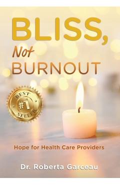Poza produsului Bliss, Not Burnout: Hope for Health Care Providers - Roberta Garceau