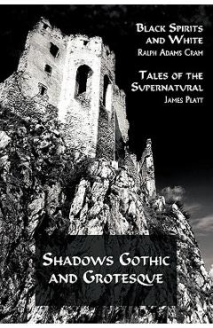 Poza produsului Shadows Gothic and Grotesque (Black Spirits and White; Tales of the Supernatural) - Ralph Adams Cram