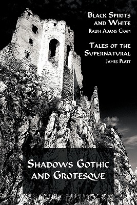 Shadows Gothic and Grotesque (Black Spirits and White; Tales of the Supernatural) - Ralph Adams Cram