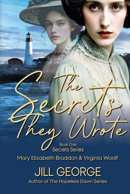 The Secrets They Wrote: Mary Elizabeth Braddon & Virginia Woolf - Jill George