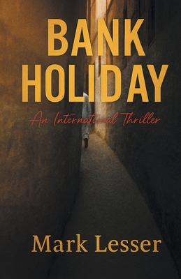 Bank Holiday: An International Thriller - Mark Lesser