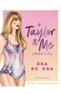Coperta cărții 'A Taylor and Me Journal: Era by Era (Unofficial) - Abi Smith'