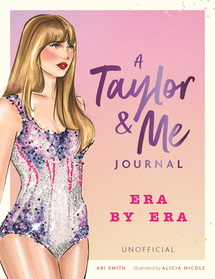 A Taylor and Me Journal: Era by Era (Unofficial) - Abi Smith