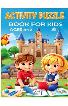 Coperta cărții 'Activity Puzzle book for kids ages 8-12: The Fun Way to Learn - Activity book for 8-12 years old - Zoubir King'