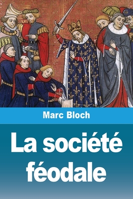 La société féodale - Marc Bloch