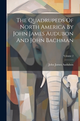 The Quadrupeds Of North America By John James Audubon And John Bachman; Volume 2 - John James Audubon