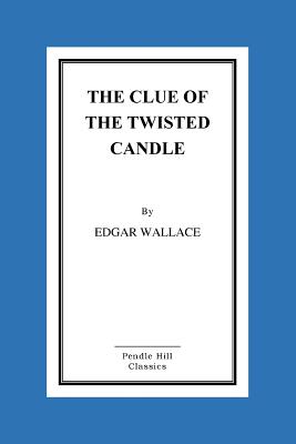 The Clue of the Twisted Candle - Edgar Wallace