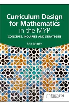 Poza produsului Curriculum Design for Mathematics in the MYP - Rita Bateson