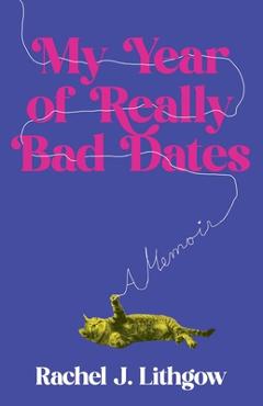 Poza produsului My Year of Really Bad Dates: A Memoir - Rachel Lithgow