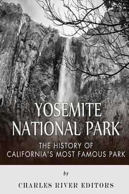 Yosemite National Park: The History of California's Most Famous Park - 