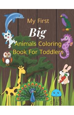 Coperta cărții 'My first big animals coloring book for toddlers: Super Fun & Simple Animal Coloring Pages for Little Kids Ages 2-4,'