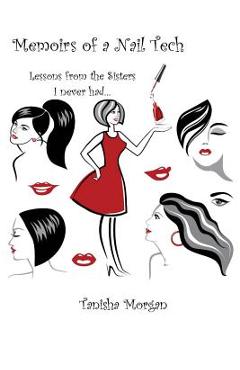 Poza produsului Memoirs of a Nail Tech: Lessons from the Sisters I never had... - Tanisha Morgan