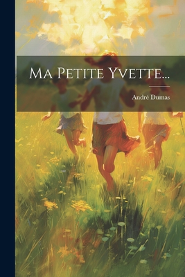Ma Petite Yvette... - André Dumas