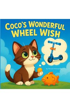 Coperta cărții 'Coco's Wonderful Wheel Wish: A Children's Tale about Saving and Waiting for Something Special - Wencé Ventanilla'