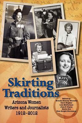 Skirting Traditions: Arizona Women Writers and Journalists 1912-2012 - 