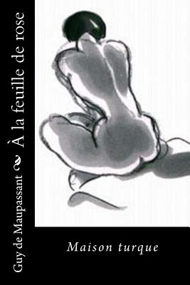 À la feuille de rose: Maison turque - Guy De Maupassant
