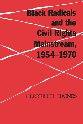 Black Radicals & Civil Rights Mainstream - Herbert H. Haines