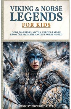Poza produsului Viking & Norse Legends For Kids: Gods, Warriors, Myths, Heroes & More From The Ancient Norse World - History Brought Alive