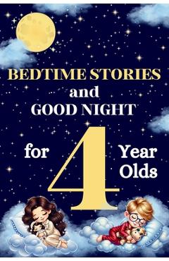 Coperta cărții 'Bedtime Stories and Good Night for 4-Year-Olds: Illustrated Bedtime Stories to Help Kids Relax and Sleep Peacefully -'