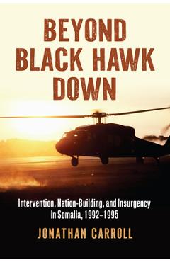 Poza produsului Beyond Black Hawk Down: Intervention, Nation-Building, and Insurgency in Somalia, 1992-1995 - Jonathan Carroll