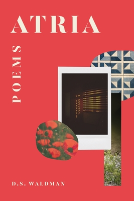 Atria: Poems - D. S. Waldman