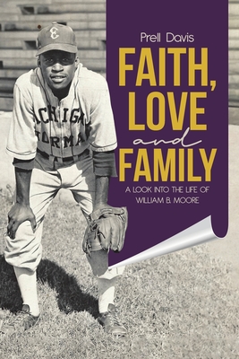 Faith, Love and Family: A Look Into the Life of William B. Moore - Prell Davis