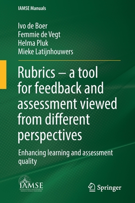 Rubrics - A Tool for Feedback and Assessment Viewed from Different Perspectives: Enhancing Learning and Assessment Quality - Ivo De Boer