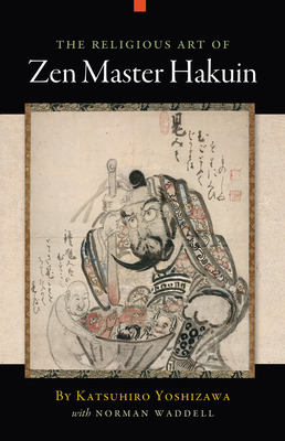 The Religious Art of Zen Master Hakuin - Katsuhiro Yoshizawa