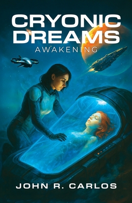 Cryonic Dreams: Awakening - John R. Carlos