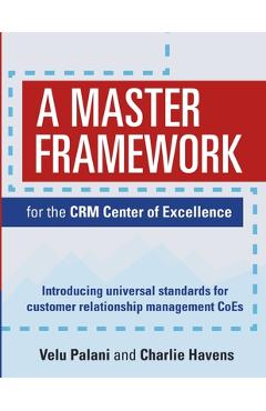 Coperta cărții 'A Master Framework for the CRM Center of Excellence: Introducing Universal Standards for Customer Relationship'