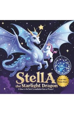 Coperta cărții 'Stella the Starlight Dragon: A Glow-in-the-Dark Constellation Rescue Mission: An Interactive Bedtime Story About'