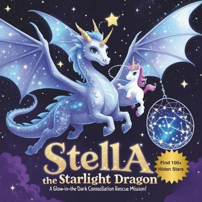 Stella the Starlight Dragon: A Glow-in-the-Dark Constellation Rescue Mission: An Interactive Bedtime Story About Teamwork, Never Giving Up & Hidden St - Freeman Gm