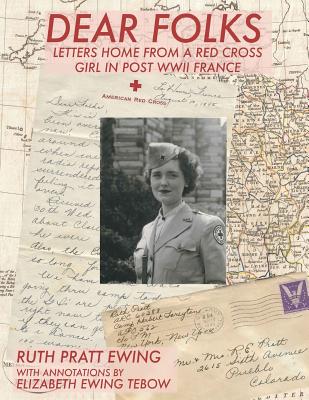 Dear Folks: Letters Home from a Red Cross Girl in Post WW II France - Elizabeth Ewing Tebow