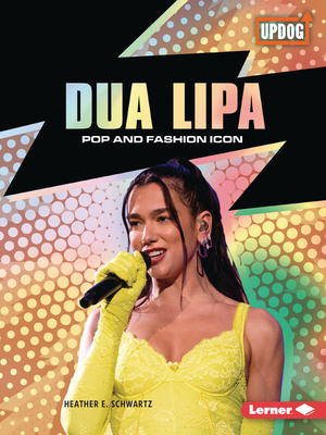 Dua Lipa: Pop and Fashion Icon - Heather E. Schwartz