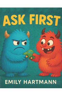 Coperta cărții 'Ask First: Children's Book about Personal Space and Boundaries, Emotions and Big Feelings for Kids, Preschool and'