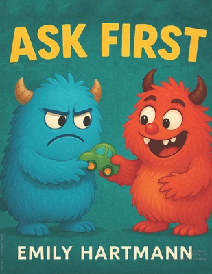 Ask First: Children's Book about Personal Space and Boundaries, Emotions and Big Feelings for Kids, Preschool and Kindergarten, Ages 2-6 (Big Feelings - Emily Hartmann