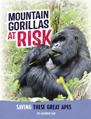 Coperta cărții 'Mountain Gorillas at Risk: Saving These Great Apes - Kathryn Clay'