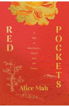 Poza produsului Red Pockets: A Tale of Inheritance, Ghosts and the Future - Alice Mah