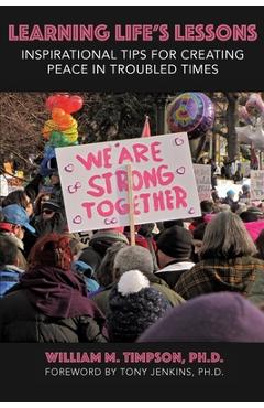 Coperta cărții 'Learning Life's Lessons: Inspirational Tips for Creating Peace in Troubled Times - William Michael Timpson'