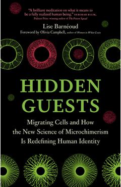 Poza produsului Hidden Guests: Migrating Cells and How the New Science of Microchimerism Is Redefining Human Identity - Lise Barnéoud