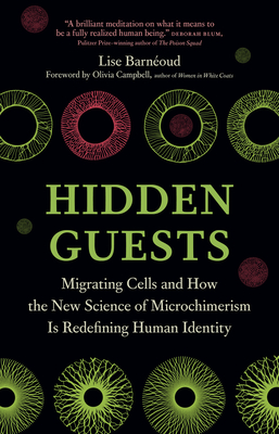 Hidden Guests: Migrating Cells and How the New Science of Microchimerism Is Redefining Human Identity - Lise Barnéoud