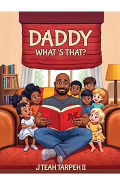 Coperta cărții 'Daddy What's That? - J. Teah Tarpeh'
