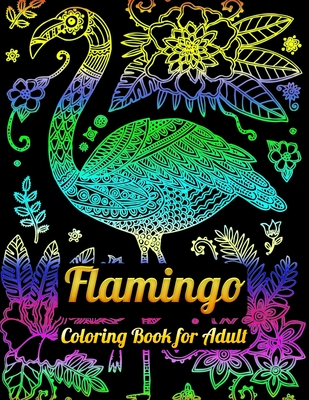 Flamingo Coloring Book for Adults: Best Adult Coloring Book with Fun, Easy, flower pattern and Relaxing Coloring Pages - Coloring Book Press