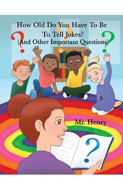 Coperta cărții 'How Old Do You Have to Be to Tell Jokes?: (And Other Important Questions) -'