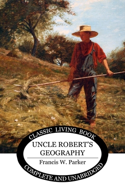 Uncle Robert's Geography - Francis W. Parker