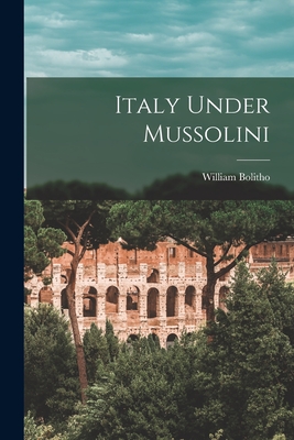 Italy Under Mussolini - William 1890-1930 Bolitho