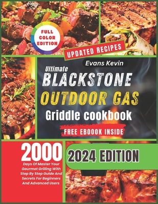 Ultimate Blackstone Outdoor Gas Griddle Cookbook: 2000 Days Of Master Your Gourmet Grilling With Step By Step Guide And Secrets For Beginners And Adva - Evans Kevin